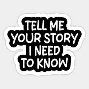 tell me your story i need to know Sticker